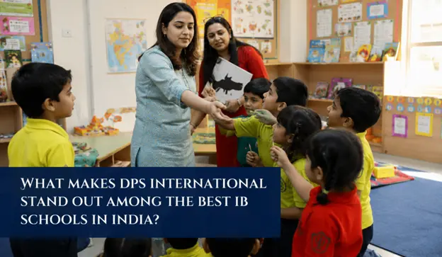 What Makes DPS International Stand Out Among the Best IB Schools in India?